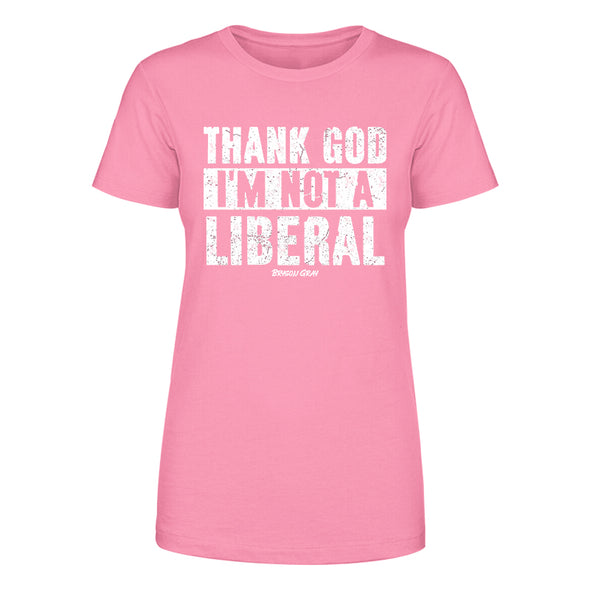 Thank God I'm Not A Liberal Women's Apparel