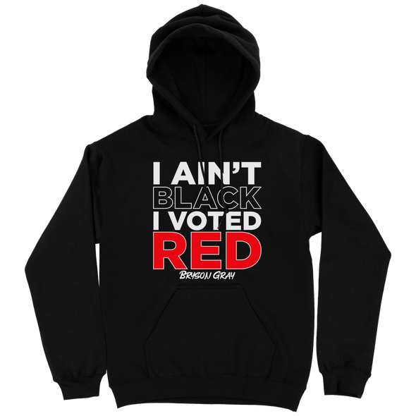 I Ain't Black I Voted Red Hoodie (Unisex)