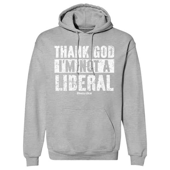 Thank God I'm Not A Liberal Hoodie